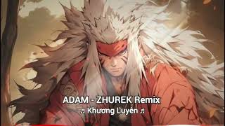 ADAM - Z HUREK  REMIX - NHẠC REMIX TIK TOK 2024 - TIKL MUSIC × Khương Luyên. Resimi