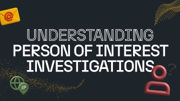 What Is a Person of Interest Investigation?