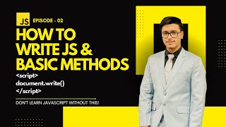 EP 02: How to Write JavaScript | Basic Methods in JavaScript | document.write, alert, console.log