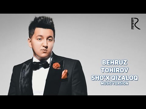 Behruz Tohirov — Sho'x qizaloq | Бехруз Тохиров — Шух кизлар (music version)