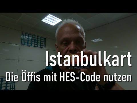 HES-Code und Istanbulkart - eine 5-Minuten-Anleitung für alle ohne Türkischkenntnisse