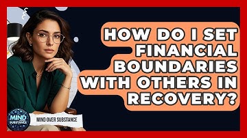 How Do I Set Financial Boundaries With Others In Recovery? - Mind Over Substance