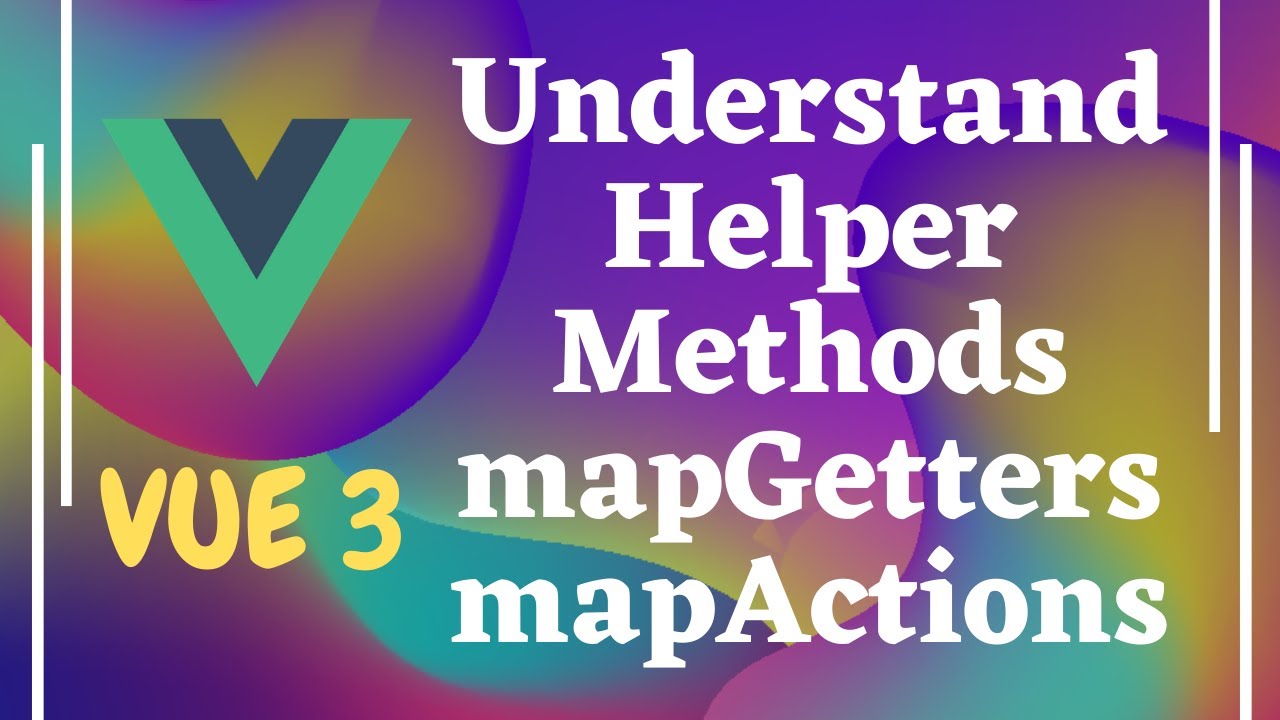 79. Understand Mapgetters, Mapstate, Mapmutations And Mapactions For Vuex Store - Vue Js | Vue 3.