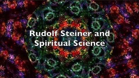 Rudolf Steiner and Spiritual Science