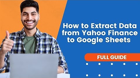 How To Extract Data From Yahoo Finance To Google Sheets