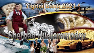 Sherhan Hudjamurodov Yigitni Bahti 2021(Шерхан Худжамуродов Йигитни Бахти 2021)