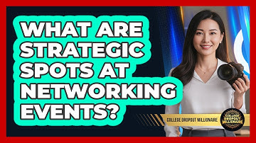 What Are Strategic Spots At Networking Events?