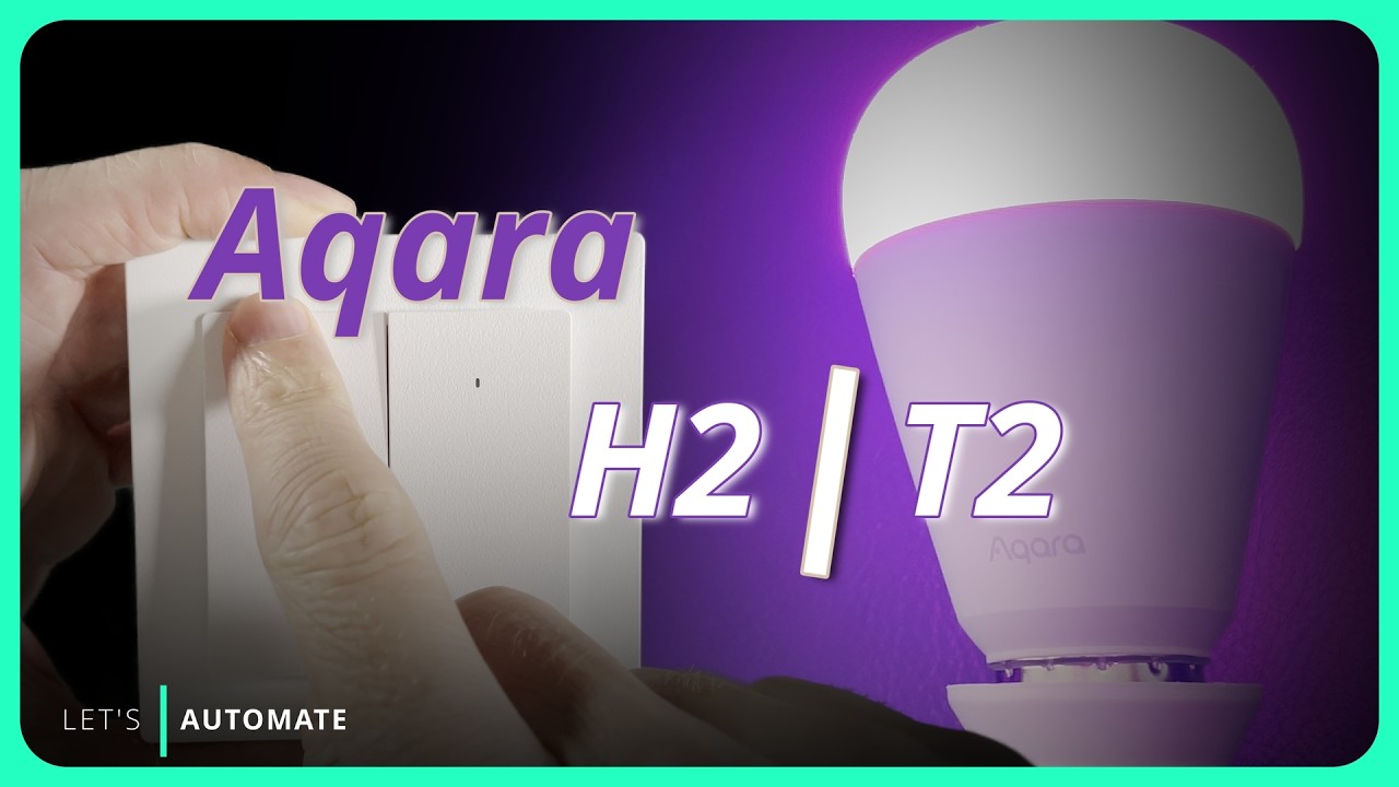 Aqara has NEW Stuff for 2025! | H2 Light Switch | T2 Bulb