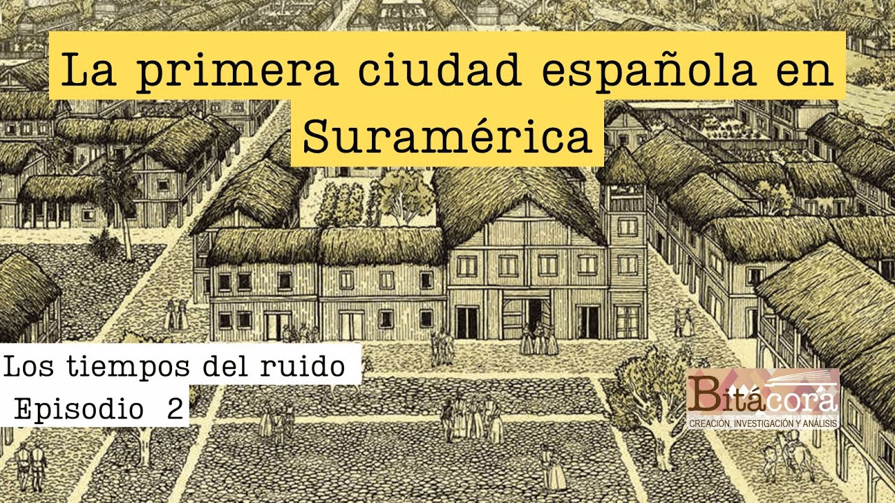 Santa María la Antigua del Darién, la primera ciudad española en Suramérica - Los tiempos del ruido