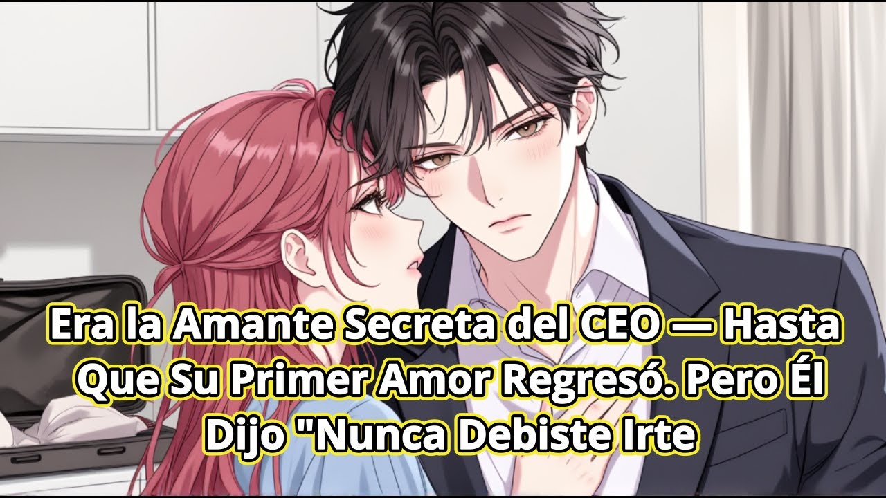 Era la Amante Secreta del CEO — Hasta Que Su Primer Amor Regresó. Pero Él Dijo 