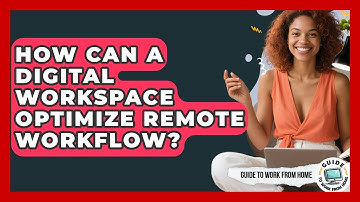 How Can A Digital Workspace Optimize Remote Workflow? - Guide To Work From Home