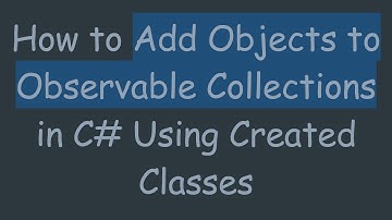 How to Add Objects to Observable Collections in C#  Using Created Classes