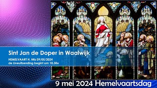 Sint Jan Waalwijk,  HEMELVAART 9 mei 2024, H. Mis, aanvang 10.30u