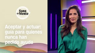 Terapia de Aceptación y Compromiso: claves para quienes nunca han pedido ayuda | Sana Mente
