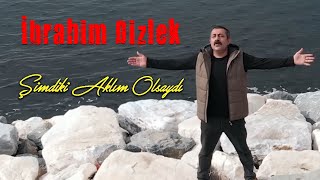 İbrahim Dizlek - Şimdiki Aklım Olsaydı (Official Video - Klip)