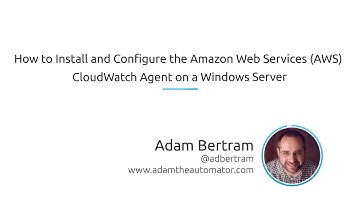 How To Install And Configure The Amazon Web Services (AWS) CloudWatch Agent On A Windows Server