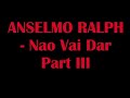 Anselmo Ralph Nao Vai Dar Part 3 mp3