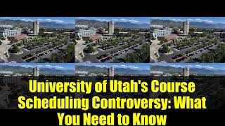University of Utah's Course Scheduling Controversy: What You Need to Know