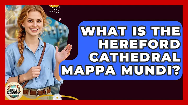 What Is The Hereford Cathedral Mappa Mundi? - Holy Landmarks