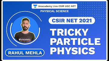Tricky Particle Physics | CSIR NET 2021 | Physical Science | Rahul Mehla | Unacademy Live