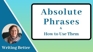 Absolute Phrases (and how to use them)
