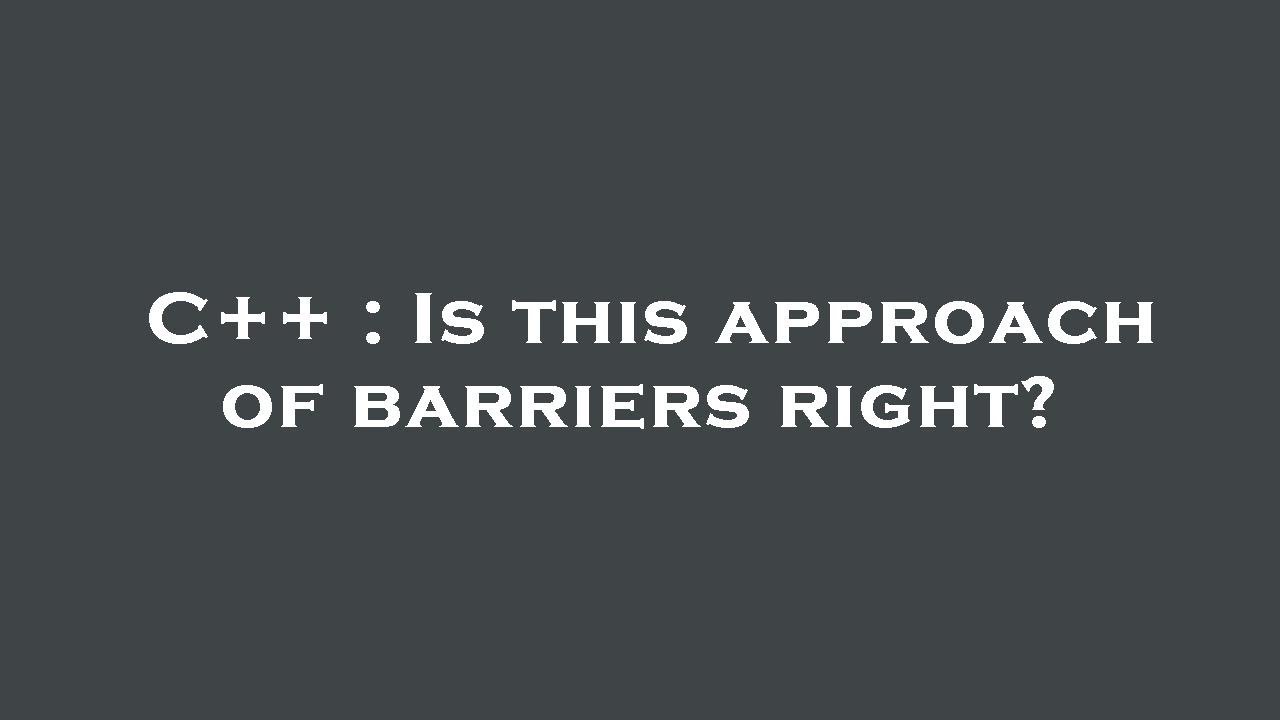 C++ : Is this approach of barriers right? - YouTube