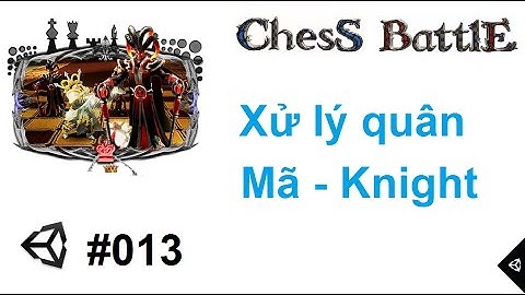 [Chess Battles #013] Lập trình game cờ vua 3D với Unity : Xử lý quân Mã - Knight