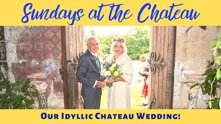 OUR IDYLLIC CHATEAU WEDDING!