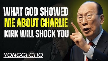 What God Showed Me About Charlie Kirk Changed Everything | Yonggi Cho