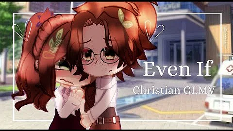 ♪ Even If //  Christian GLMV // Oc Lore ♪