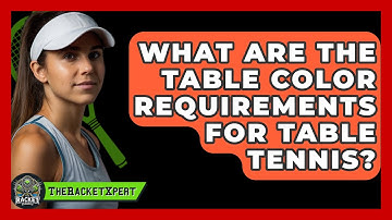 What Are The Table Color Requirements For Table Tennis? - The Racket Xpert