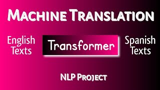 Machine Translation |English to Spanish Translation |Transformer |NLP Project |Deep Learning Project