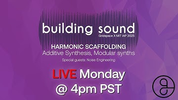 IAP 2025 : Harmonic Scaffolding — Additive Synthesis, Modular synths