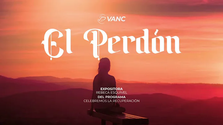 VANC - Expositora: Rebecca Esquivel - "El Perdn"