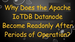 Why Does the Apache IoTDB Datanode Become Readonly After Periods of Operation?
