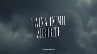 Luciana Neagu - Taina inimii zdrobite // Oficial // cu versuri