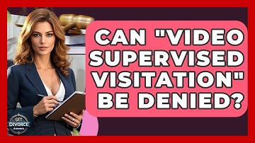 Can "Video Supervised Visitation" Be Denied? - Get Divorce Answers