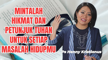 Mintalah hikmat petunjuk Tuhan atas setiap masalah hidupmu || Ps Henny Kristianus ||Motivasi Kristen