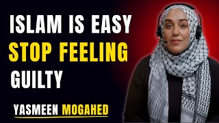 Islam Is Easy Stop Feeling Guilty |YASMEEN MOGAHED| Content