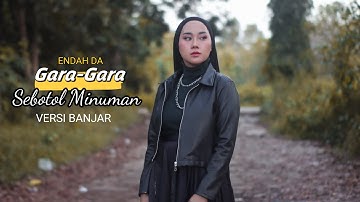 Gara-gara Sebotol Minuman -ENDAH DA (cover) BAHASA BANJAR