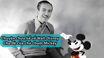 Chuyện Chưa Kể Về Nhà Sáng Lập Huyền Thoại Walt Disney - Cha Đẻ Của Chuột Mickey