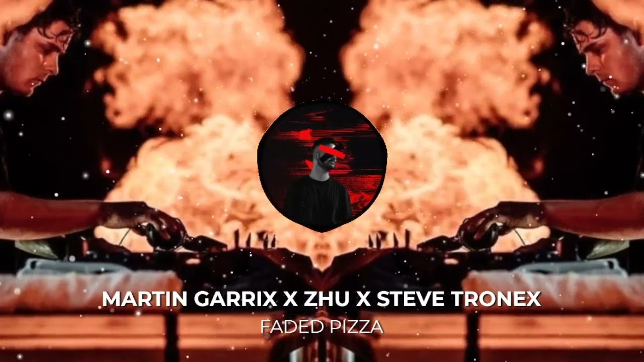 Martin Garrix X ZHU X Steve Tronex - Faded Pizza