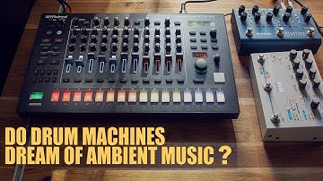 Do Drum Machines Dream Of Ambient Music?