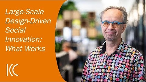 Kees Dorst | Large Scale Design Driven Social Innovation - What Works