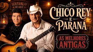 CHICO REY E PARANÁ (ANTIGAS) Grandes Sucessos Só as Antigas Inesquecíveis