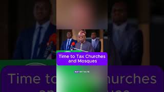 Time To Tax Churches And Mosques - President Tinubu