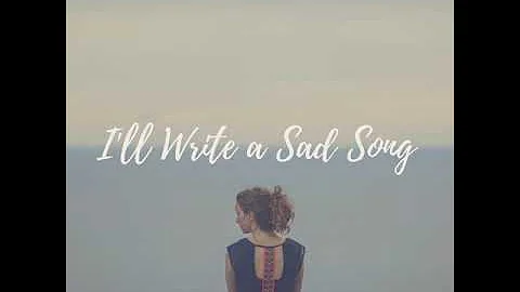 I'll Write a Sad Song- Lauren Michaud