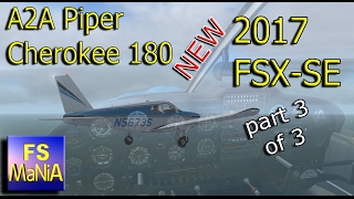 2017 FSX-SE A2A Piper Cherokee 180 pt 3 of 3 by FS MaNiA 2,954 views 7 years ago 30 minutes