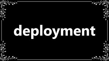 Deployment - Definition and How To Pronounce