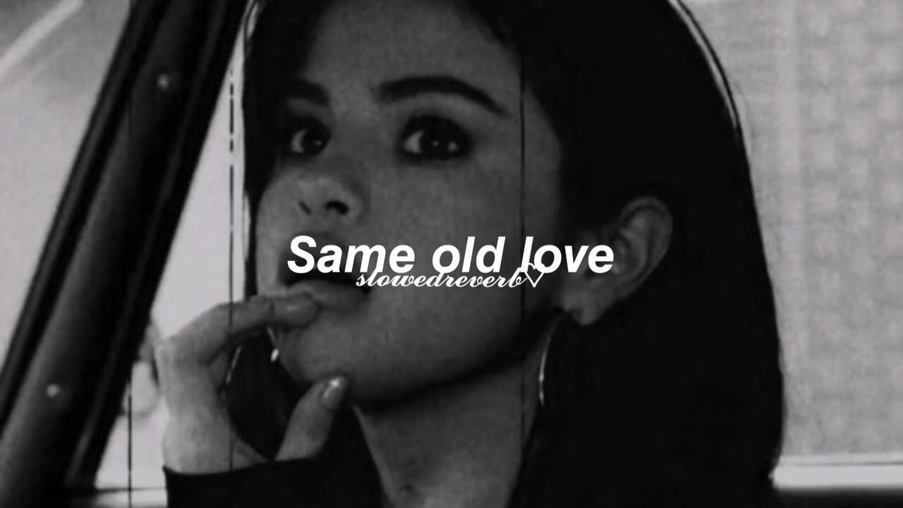 same old love – selena gomes slowed reverb ༆